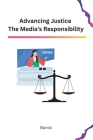 Advancing Justice The Media's Responsibility By Barick Cover Image