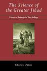 The Science of the Greater Jihad: Essays in Principial Psychology By Charles Upton Cover Image