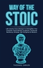 Way of The Stoic: Life Lessons From Stoicism to Strengthen Your Character, Build Mental Toughness, Emotional Resilience, Mindset, Self D Cover Image