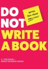 Do Not Write a Book...Until You Read This One: The Only Guide You Need to Pen, Publish, and Profit from Your Nonfiction Book By A. Y. Berthiaume, Bridgett McGowen-Hawkins Cover Image
