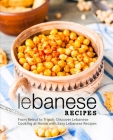 Lebanese Recipes: From Beirut to Tripoli; Discover Lebanese Cooking at Home with Easy Lebanese Recipes (2nd Edition) By Booksumo Press Cover Image