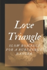 Love Triangle: Slow Romance For A Burlesque Dancer: Miserable Boss By Izola Kloss Cover Image