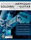 Advanced Arpeggio Soloing for Guitar: Creative Arpeggio Studies for Modern Rock & Fusion Guitar By Chris Brooks, Joseph Alexander, Tim Pettingale (Editor) Cover Image