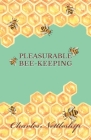 Pleasurable Bee-Keeping By Charles Nettleship Cover Image
