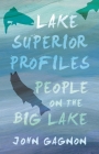 Lake Superior Profiles: People on the Big Lake (Great Lakes Books) By John Gagnon Cover Image