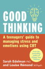 Good Thinking: A Teenager's Guide to Managing Stress and Emotion Using CBT By Sarah Edelman, Louise Remond Cover Image
