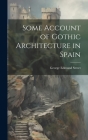 Some Account of Gothic Architecture in Spain Cover Image