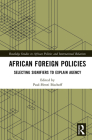 African Foreign Policies: Selecting Signifiers to Explain Agency (Routledge Studies in African Politics and International Rela) Cover Image
