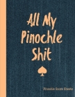 All My Pinochle Shit, Pinochle Score Sheets: Keep Track Of Games Scoring Card Game Notebook By Just Playing Publishing Cover Image