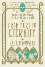 From Here to Eternity: Traveling the World to Find the Good Death By Caitlin Doughty, Landis Blair (Illustrator) Cover Image