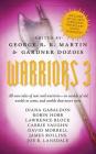 Warriors 3: All-new tales of war and warriors - in worlds of old, worlds to come, and worlds that never were By George R. R. Martin (Editor), Gardner Dozois (Editor) Cover Image