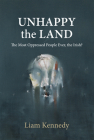 Unhappy the Land: The Most Oppressed People Ever, the Irish? Cover Image