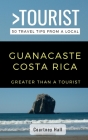 Greater Than a Tourist-Guanacastle Costa Rica: 50 Travel Tips from a Local By Greater Than a. Tourist, Courtney Hall Cover Image