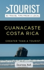 Greater Than a Tourist-Guanacastle Costa Rica: 50 Travel Tips from a Local Cover Image