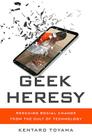 Geek Heresy: Rescuing Social Change from the Cult of Technology By Kentaro Toyama Cover Image