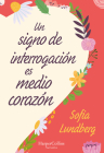 Un signo de interrogación es medio corazón: (A Question Mark Is Half a Heart - Spanish Edition) By Sofia Lundberg Cover Image