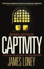 Captivity: 118 Days in Iraq and the Struggle for a World Without War By James Loney Cover Image