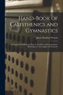 Hand-Book of Calisthenics and Gymnastics: A Complete Drill-Book for Schools, Families, and Gymnasiums. With Music to Accompany the Exercises By James Madison Watson Cover Image