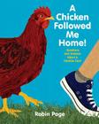 A Chicken Followed Me Home!: Questions and Answers about a Familiar Fowl By Robin Page, Robin Page (Illustrator) Cover Image