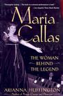 Maria Callas: The Woman behind the Legend By Arianna Huffington Cover Image