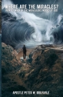 Where Are the Miracles?: How to Walk in the Miraculous Works of God By Apostle Peter W. Guilfoyle Cover Image