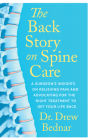 The Back Story on Spine Care: A Surgeon's Insights on Relieving Pain and Advocating for the Right Treatment to Get Your Life Back By Drew Bednar Cover Image