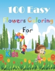 100 Easy Flowers Coloring Book for kids: Simple and Easy Coloring Book with beautiful realistic flowers - Beautiful Flowers Coloring Pages with Large By Nm Jiviso Cover Image