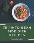 75 Pinto Bean Side Dish Recipes: A Pinto Bean Side Dish Cookbook that Novice can Cook Cover Image
