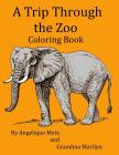 A Trip Through the Zoo Coloring Book By Grandma Marilyn, Gilded Penguin, Angelique D. Metz Cover Image