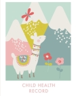 Child Health Record: Keep Track of Family Medical History, Medication Tracker, Immunization Records, Doctor Visits Information, Baby or Chi By Amy Newton Cover Image
