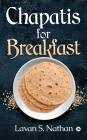 Chapatis for Breakfast By Lavan S. Nathan Cover Image