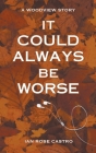 It Could Always Be Worse By Ian Rose Castro Cover Image