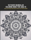 50 Pages Mandalas Coloring Book for Adults: Easy and Simple Mandala Patterns for Stress Relief Cover Image