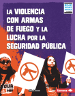 La Violencia Con Armas de Fuego Y La Lucha Por La Seguridad Pública (Gun Violence and the Fight for Public Safety) By Elliott Smith Cover Image