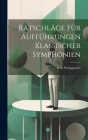 Ratschläge für Aufführungen klassischer Symphonien By Felix Weingartner Cover Image