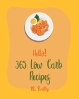 Hello! 365 Low Carb Recipes: Best Low Carb Cookbook Ever For Beginners [Book 1] By MS Healthy, MS Hanna Cover Image