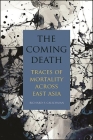 The Coming Death: Traces of Mortality Across East Asia By Richard F. Calichman Cover Image