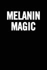 Melanin Magic: 6x9 Notebook/Diary, 100 Pages, African American, Black History Month Appreciation, Black Pride Book Funny Gag Gift for Cover Image