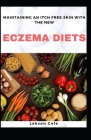 Maintaining An Itch Free Skin With The New Eczema Diets: A Nutritional Approach For Dermal Health By Lekson Cole Cover Image