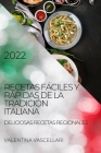 Recetas Fáciles Y Rápidas de la Tradición Italiana 2022: Deliciosas Recetas Regionales Cover Image
