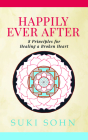 Happily Ever After: 8 Principles from Ancient Esoteric Traditions and Neuroscience to Healing a Broken Heart Cover Image