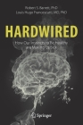 Hardwired: How Our Instincts to Be Healthy Are Making Us Sick By Robert S. Barrett, Louis Hugo Francescutti Cover Image