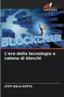 L'era della tecnologia a catena di blocchi By Jyoti Bala Gupta Cover Image