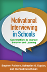 Motivational Interviewing in Schools: Conversations to Improve Behavior and Learning (Applications of Motivational Interviewing Series) By Stephen Rollnick, PhD, Sebastian G. Kaplan, PhD, Richard Rutschman, EdD Cover Image