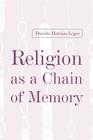 Religion as a Chain of Memory By Daniele Hervieu-Leger Cover Image