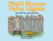 Field Mouse Fairy Lights: a little book with a big imagination By Emma Brown, Sally Stephens (Illustrator) Cover Image