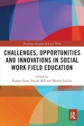 Challenges, Opportunities and Innovations in Social Work Field Education (Routledge Advances in Social Work) Cover Image