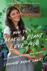 How to Make a Plant Love You: Cultivate Green Space in Your Home and Heart By Summer Rayne Oakes Cover Image