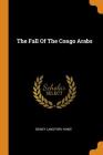 The Fall of the Congo Arabs By Sidney Langford Hinde Cover Image