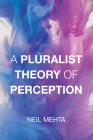 A Pluralist Theory of Perception By Neil Mehta Cover Image